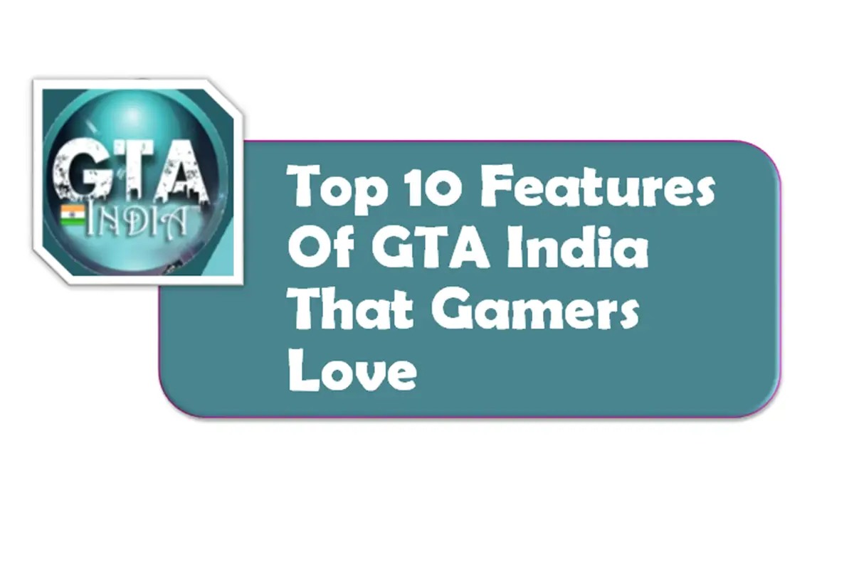 Top 10 Features of GTA India That Gamers Love